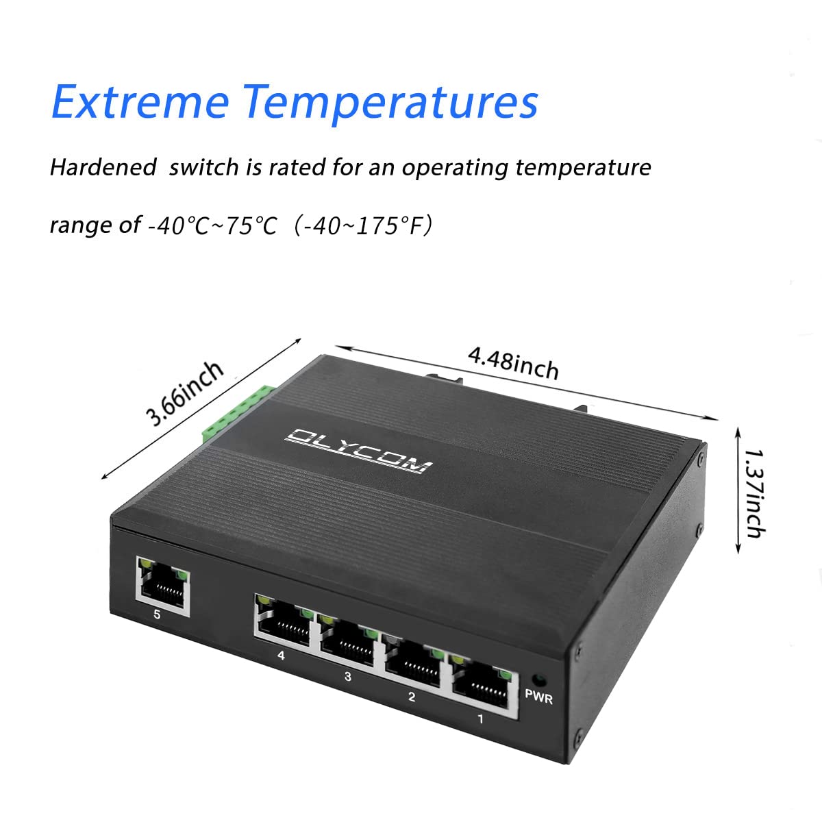 5-Port Industrial Unmanaged Gigabit Ethernet DIN-Rail Switch 5 x Gigabit Ethernet Ports IP40 Operating Temperature -40° - 75°C (-40° - 167°F)