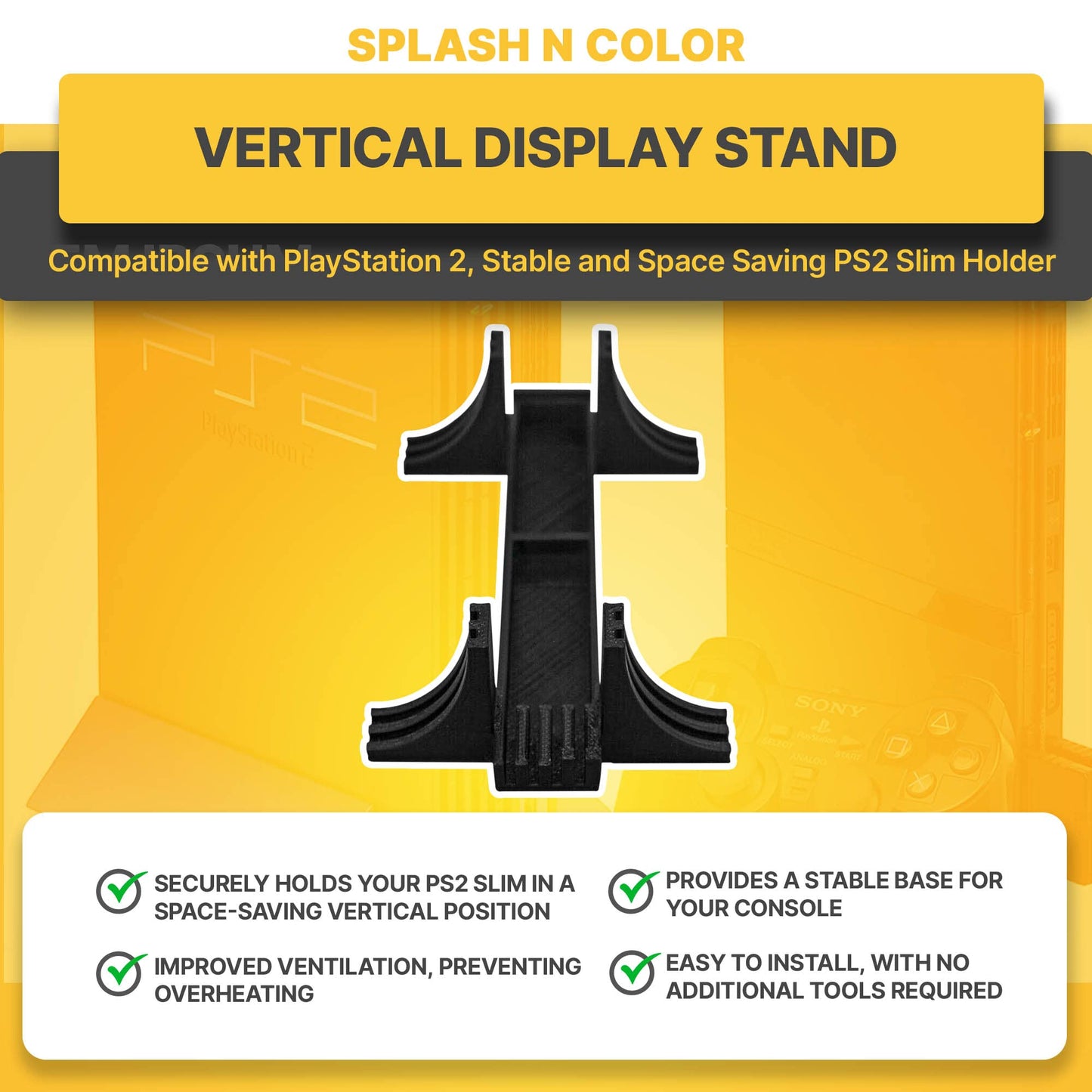 splash n color Black Vertical Display Stand Compatible with PlayStation 2, Stable and Space Saving PS2 Slim Holder, Non Slip Base Vertical Dock, Slim