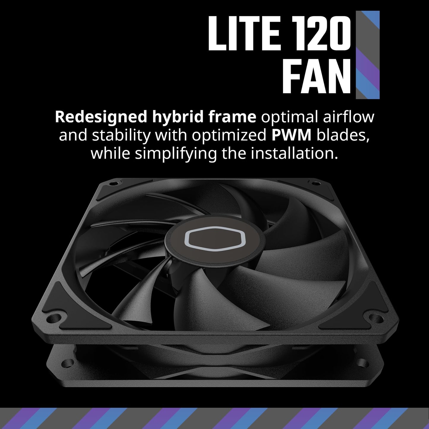 Cooler Master MF120 Lite Black Case|Liquid Cooler|Air Cooler Fan, 120mm Fan, Dynamic PWM 1,750 RPM, Air Balance Blades, Hybrid | PBT Frame