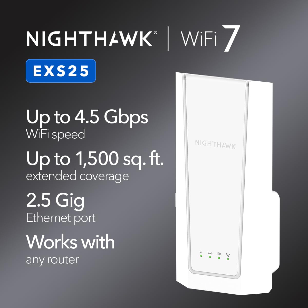 NETGEAR WiFi 7 Range Extender (EXS25) - BE4500 Dual-Band Wireless Signal Booster & Repeater (up to 5 Gbps Speed) - Add up to 1,500 sq. ft., 45 Devices
