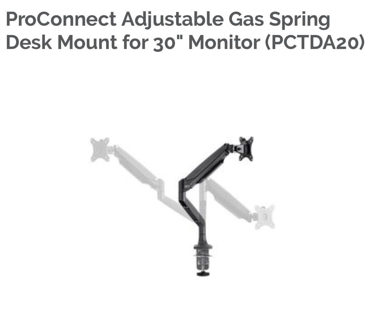 PROconnect Monitor Desk Mount - Height Adjustable Gas Spring for up to 30" Monitor (PCTDA20)