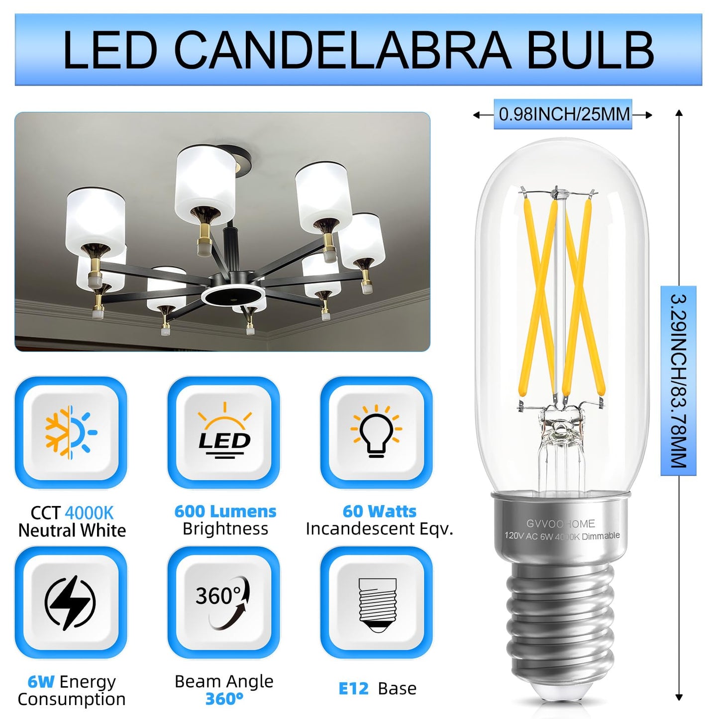 GvvooHome E12 Candelabra Bulb Dimmable, 6W, 60 watt Equivalent, Neutral White 4000K, T6 T25 E12 LED Bulb for Chandeliers, Ceiling Fan, 90+CRI 600LM