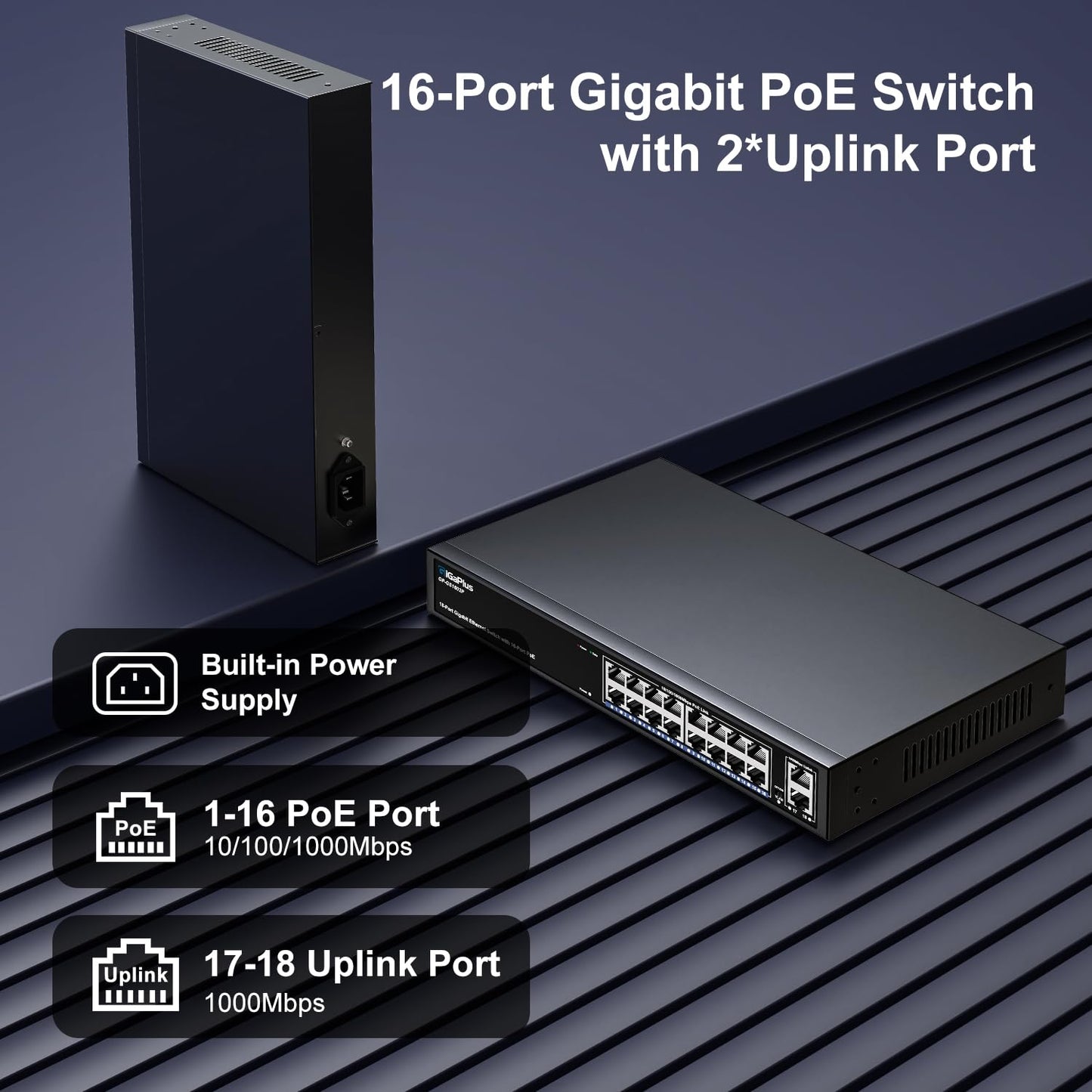 18 Port Gigabit PoE Switch with 16 Port PoE+ 1000Mbps, 2x1000Mbps Uplink, GiGaPlus 18 Port IEEE802.3af/at PoE @250W, Support VLAN, Metal Housing