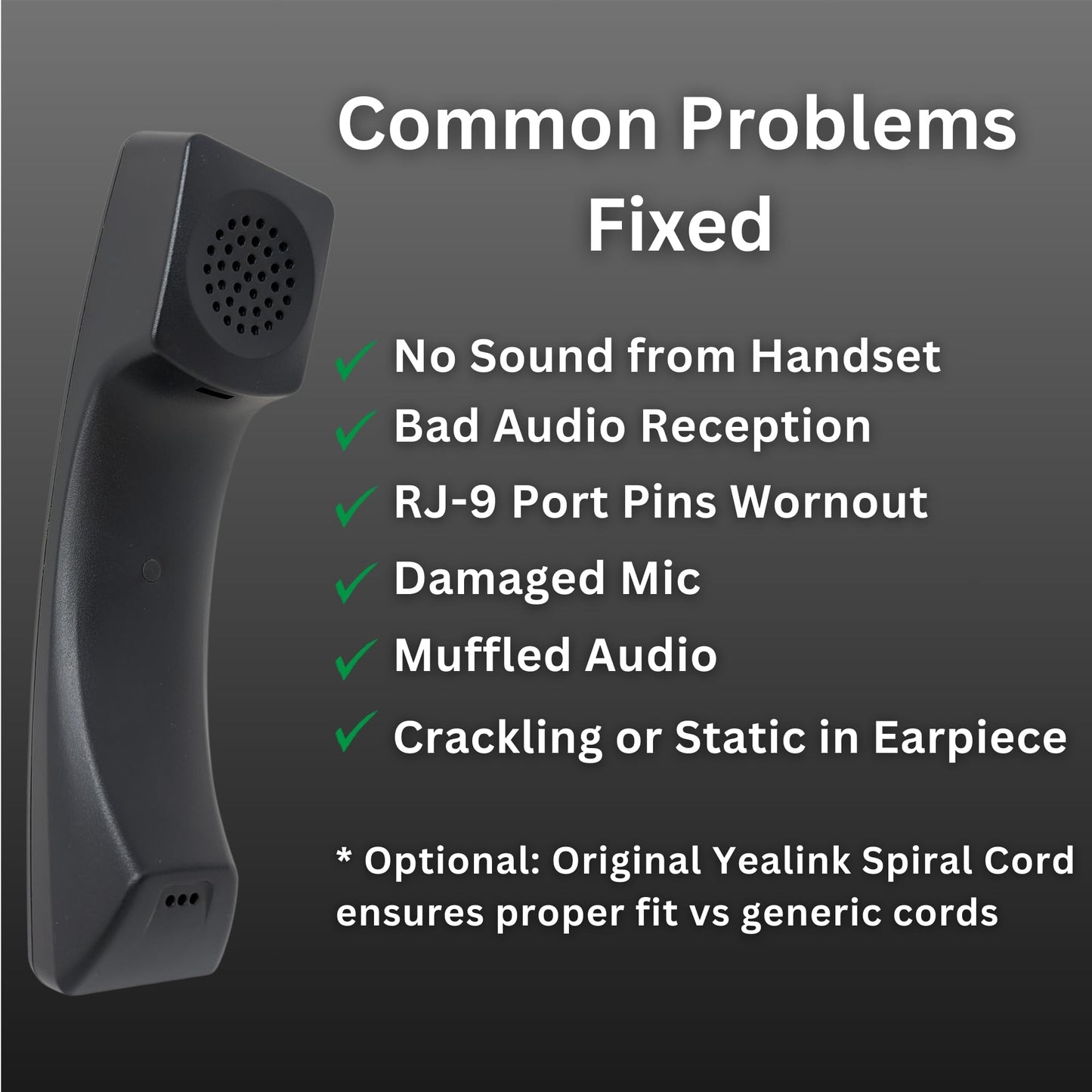 Yealink Phone Handset Spare Replacement for Telephones - T43U,T42U, T40P, T41S, T42S, T40G, T41P, T42G, Made to Exact Specs to Ensure Optimal HD Audio