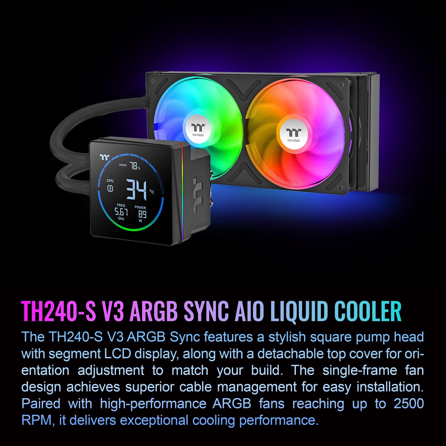 Thermaltake TH240-S V3 ARGB CPU Liquid Cooler; Intel/AMD; 1x240mm 500~2500rpm Single Frame ARGB Fan; 3.95" Segment Code LCD; Rotatable Pump Head; TT