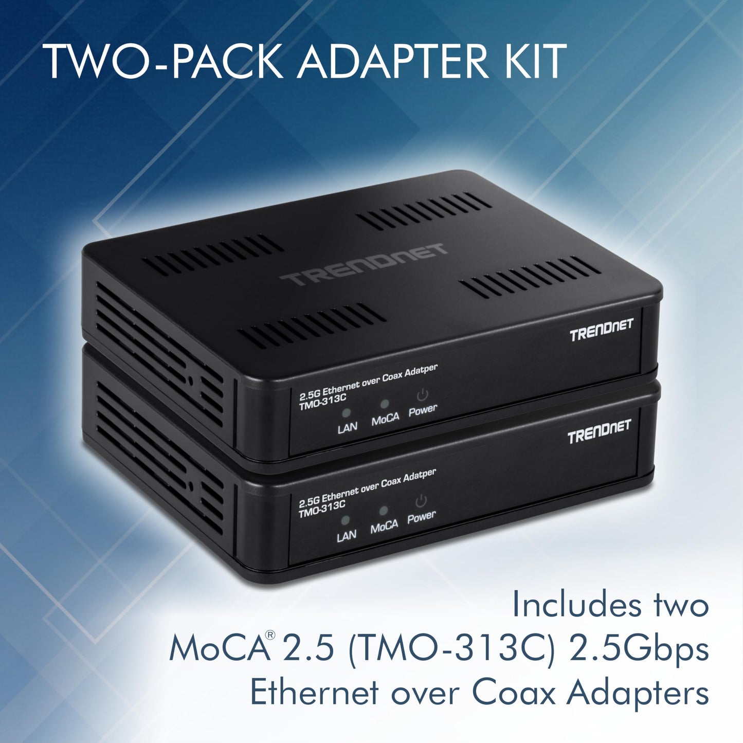 TRENDnet 2.5Gbps Ethernet Over Coax Adapter (2-Pack), TMO-313C2K, 1 x MoCA Coax F-Type Female Coax Input, 1 x 2.5Gbps RJ45 LAN Port, NDAA & TAA